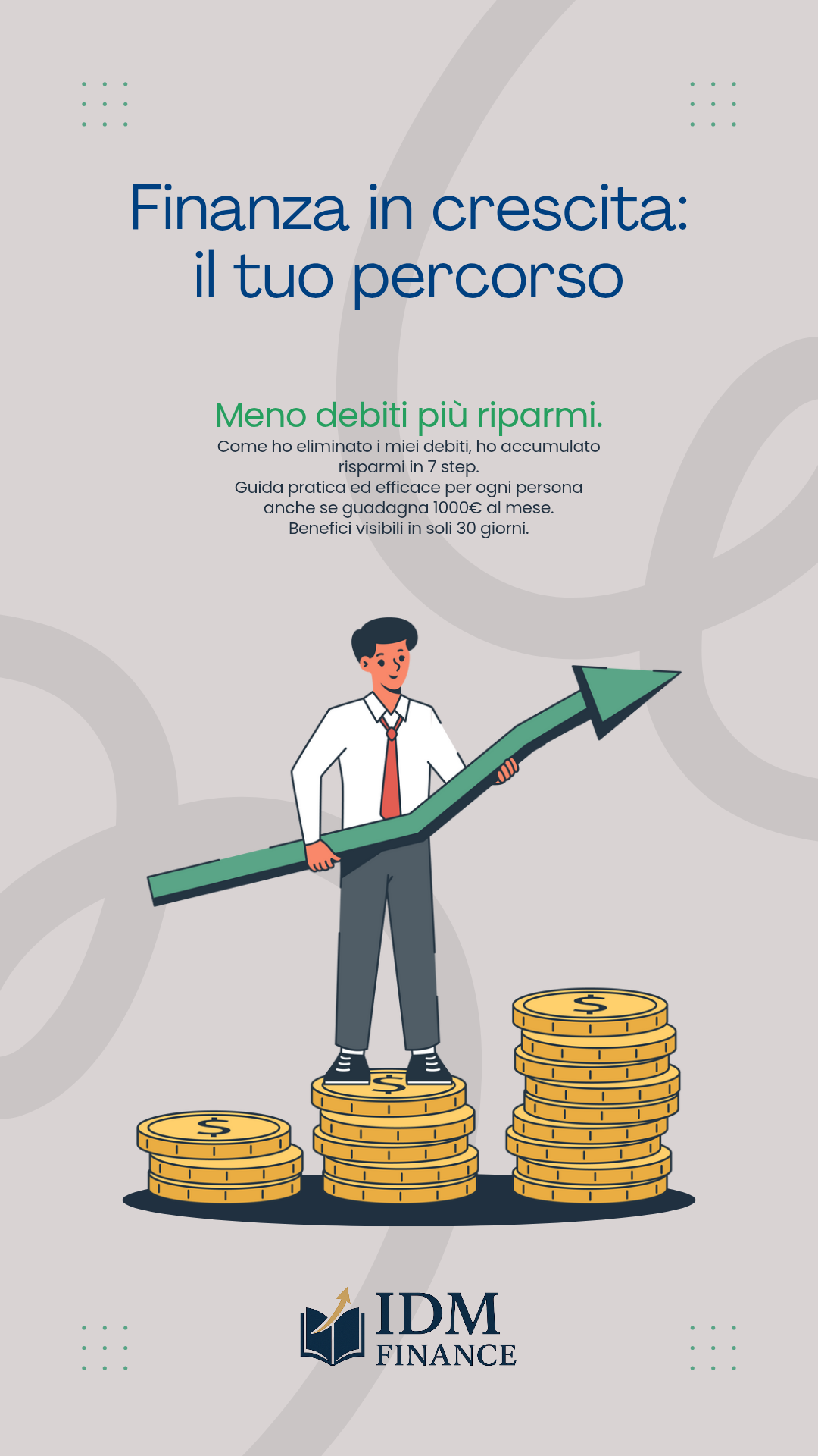 Grafica pubblicitaria per "IDM Finance" con un uomo che rappresenta il successo finanziario, pile di monete e una freccia di crescita. Il testo parla di eliminare i debiti e aumentare i risparmi